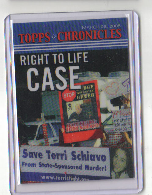 2005 TOPPS CHRONICLES TERRI SCHIAVO RIGHT TO LIFE CARD