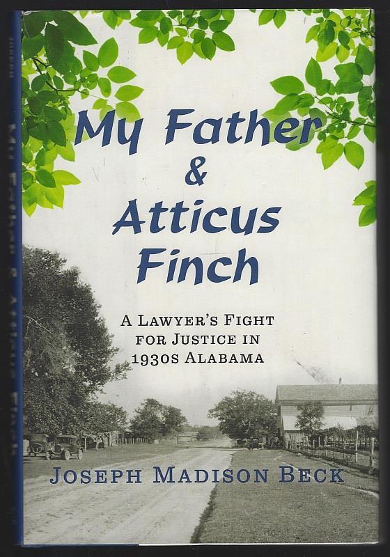 My Father Atticus Finch Lawyer’s Fight for Justice 1930s Alabama Joseph Beck